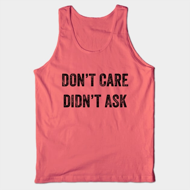 Don't Care, Didn't Ask Tank Top by YourGoods